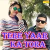 About Tere Yaar Ka Tora Song